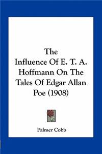 The Influence Of E. T. A. Hoffmann On The Tales Of Edgar Allan Poe (1908)