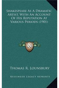 Shakespeare as a Dramatic Artist, with an Account of His Reputation at Various Periods (1901)