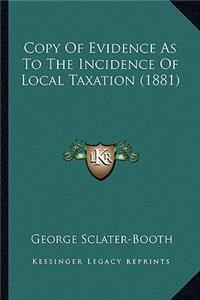 Copy Of Evidence As To The Incidence Of Local Taxation (1881)