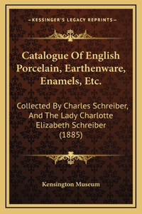Catalogue of English Porcelain, Earthenware, Enamels, Etc.