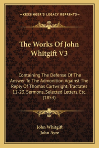 The Works Of John Whitgift V3