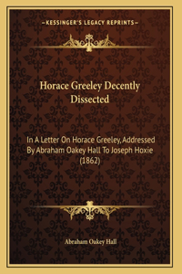 Horace Greeley Decently Dissected