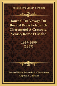 Journal Du Voyage Du Boyard Boris Petrovitch Cheremetef A Cracovie, Venise, Rome Et Malte