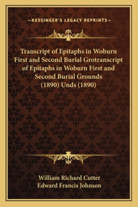Transcript of Epitaphs in Woburn First and Second Burial Grotranscript of Epitaphs in Woburn First and Second Burial Grounds (1890) Unds (1890)