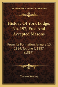 History Of York Lodge, No. 197, Free And Accepted Masons
