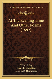 At The Evening Time And Other Poems (1892)
