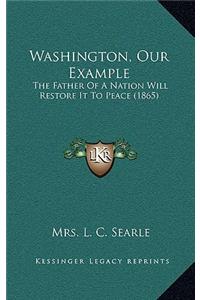 Washington, Our Example