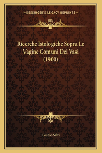 Ricerche Istologiche Sopra Le Vagine Comuni Dei Vasi (1900)