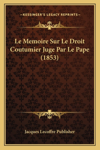 Memoire Sur Le Droit Coutumier Juge Par Le Pape (1853)