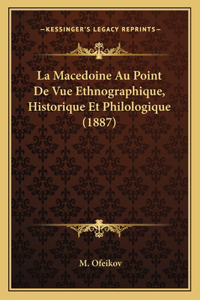 La Macedoine Au Point De Vue Ethnographique, Historique Et Philologique (1887)