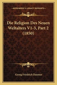 Die Religion Des Neuen Weltalters V1-3, Part 2 (1850)