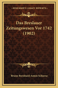 Das Breslauer Zeitungswesen VOR 1742 (1902)