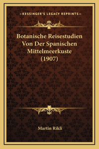 Botanische Reisestudien Von Der Spanischen Mittelmeerkuste (1907)