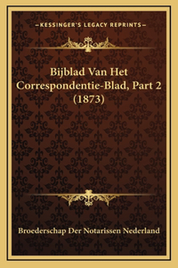 Bijblad Van Het Correspondentie-Blad, Part 2 (1873)