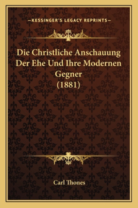 Die Christliche Anschauung Der Ehe Und Ihre Modernen Gegner (1881)