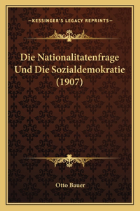 Die Nationalitatenfrage Und Die Sozialdemokratie (1907)