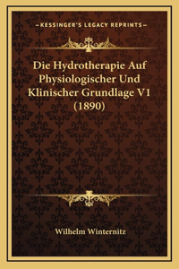Die Hydrotherapie Auf Physiologischer Und Klinischer Grundlage V1 (1890)