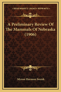 A Preliminary Review Of The Mammals Of Nebraska (1906)