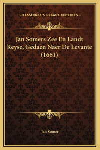 Jan Somers Zee En Landt Reyse, Gedaen Naer De Levante (1661)