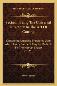 Sectum, Being The Universal Directory In The Art Of Cutting: Containing Unerring Principles Upon Which Every Garment May Be Made To Fit The Human Shape (1825)