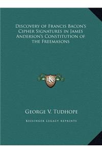 Discovery of Francis Bacon's Cipher Signatures in James Anderson's Constitution of the Freemasons