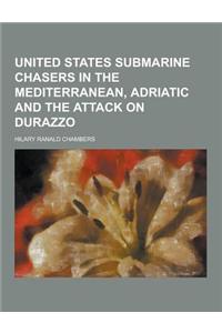 United States Submarine Chasers in the Mediterranean, Adriatic and the Attack on Durazzo