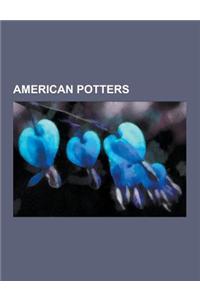 American Potters: Beatrice Wood, Ceramic Art, Heber C. Kimball, Waylande Gregory, Maria Martinez, Mary Tuthill Lindheim, Eva Zeisel, Fre