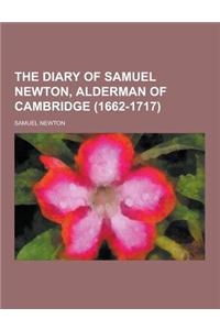 The Diary of Samuel Newton, Alderman of Cambridge (1662-1717)