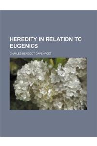 Heredity in Relation to Eugenics