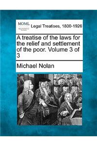 treatise of the laws for the relief and settlement of the poor. Volume 3 of 3