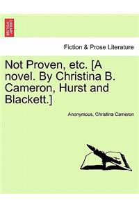 Not Proven, Etc. [A Novel. by Christina B. Cameron, Hurst and Blackett.]