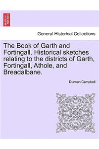 Book of Garth and Fortingall. Historical Sketches Relating to the Districts of Garth, Fortingall, Athole, and Breadalbane.