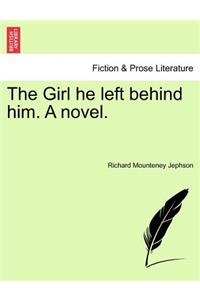 The Girl He Left Behind Him. a Novel.