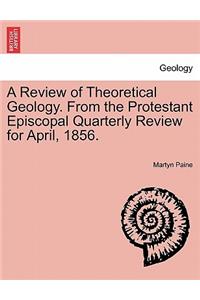 Review of Theoretical Geology. from the Protestant Episcopal Quarterly Review for April, 1856.