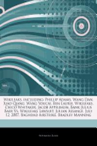 Articles on Wikileaks, Including: Phillip Adams, Wang Dan, Xiao Qiang, Wang Youcai, Ben Laurie, Wikileaks, Chico Whitaker, Jacob Appelbaum, Bank Juliu