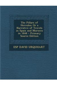 Pillars of Hercules; Or a Narrative of Travels in Spain and Morocco in 1848