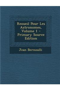 Reoueil Pour Les Astronomes, Volume 1
