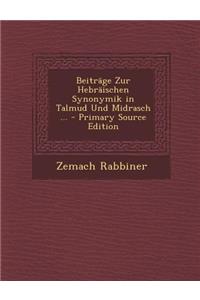 Beitrage Zur Hebraischen Synonymik in Talmud Und Midrasch ...