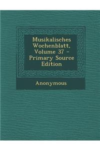 Musikalisches Wochenblatt, Volume 37