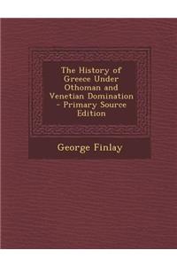 History of Greece Under Othoman and Venetian Domination