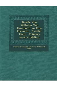 Briefe Von Wilhelm Von Humboldt an Eine Freundin, Zweiter Theil