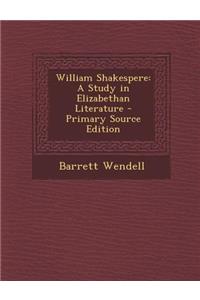 William Shakespere: A Study in Elizabethan Literature