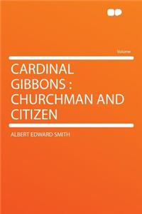 Cardinal Gibbons: Churchman and Citizen