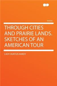 Through Cities and Prairie Lands. Sketches of an American Tour