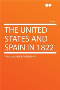 The United States and Spain in 1822
