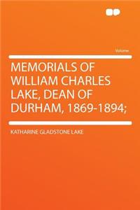 Memorials of William Charles Lake, Dean of Durham, 1869-1894;
