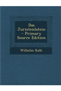 Das Juristenlatein - Primary Source Edition
