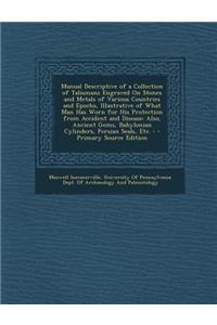 Manual Descriptive of a Collection of Talismans Engraved on Stones and Metals of Various Countries and Epochs, Illustrative of What Man Has Worn for H