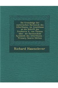 Die Grundzuge Der Esoterischen Harmonik Des Alterthums, Im Anschlusse an Die Schrift Des Freiherrn A. Von Thimus Uber Die Harmonikale Symbolik Des Alterthums