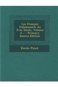 Les Francais Italianisants Au Xvie Siecle, Volume 2... - Primary Source Edition